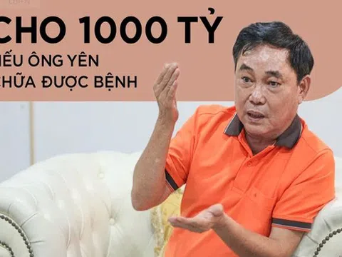 Ông Dũng "lò vôi": "Tôi sẵn sàng chi liền 1.000 tỷ nếu thầy Yên thực sự chữa được bệnh cho bá tánh"