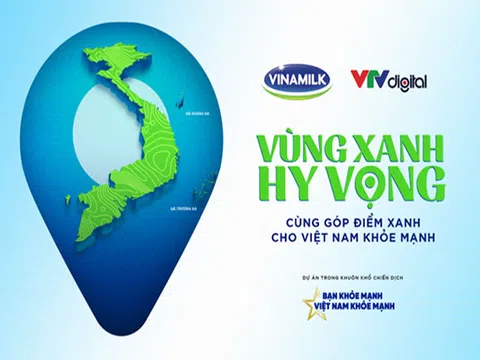 "Vùng xanh hy vọng" - Dự án đặc biệt tiếp nối chiến dịch bạn khỏe mạnh, Việt Nam khỏe mạnh của Vinamilk