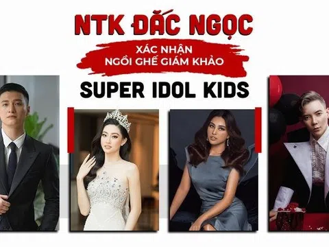 NTK Đắc Ngọc xác nhận ngồi ghế giám khảo Super Idol Kids