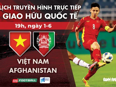 Lịch trực tiếp giao hữu: Việt Nam gặp Afghanistan