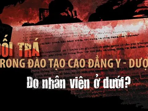 Dối trá trong đào tạo cao đẳng y - dược (8): "Do nhân viên ở dưới"