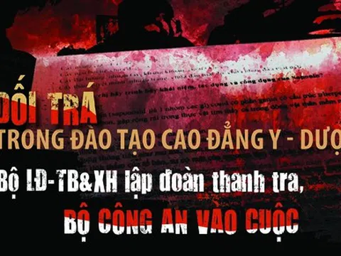 Dối trá trong đào tạo cao đẳng y - dược (9): Bộ LĐ-TB&XH lập đoàn thanh tra, Bộ Công an vào cuộc